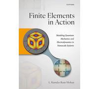 Finite Elements in Action : Modeling Quantum Mechanics and Electrodynamics in Nanoscale Systems