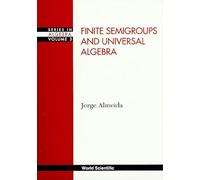 Finite Semigroups And Universal Algebra: 3 (Series In Algebra)