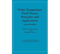 Finite-Temperature Field Theory: Principles and Applications (Cambridge Monographs on Mathematical Physics)