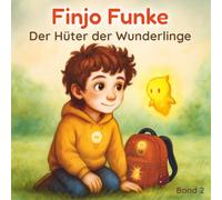 Finjo Funke - Der Hüter der Wunderlinge: Kinderbuch über Freundschaft, Mut und Gefühle - mit Mitmachseiten für Kinder ab 6 Jahren