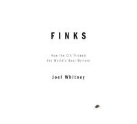 Finks: How the C.I.A. Tricked the World's Best Writers