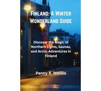 Finland: A Winter Wonderland Guide: Discover the Magic of Northern Lights, Saunas, and Arctic Adventures in Finland