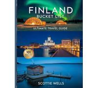 Finland Bucket List ultimate Travel Guide: The 101 Must-Do Experiences, Hidden Places, Local Secrets & Seasonal Adventures You Won’t Find Anywhere Else