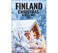FINLAND CHRISTMAS TRAVEL GUIDE 2025: Experience Arctic Magic, Northern Lights, and Santa’s Hometown from Helsinki to Lapland