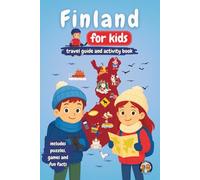 Finland for Kids - Travel Guide and Activity Book: Discover Finnish Culture, History, Landmarks and Traditions through Games, Puzzles and Fun Facts (Junior Globetrotters)