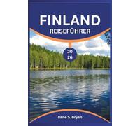 FINLAND REISEFÜHRER 2026: Entdecken Sie nordisches Glück: Experteneinblicke 2026, die besten Reiserouten für Helsinki und Lappland, Geheimnisse der ... ungewöhnliche Reiseziele auf