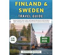 Finland & Sweden Travel Guide 2025-2026: Explore Nordic Cities, Lakes, and Lapland Adventures with Northern Lights, Midnight Sun, Hidden Gems in Two Countries in One Journey