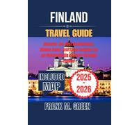 FINLAND TRAVEL GUIDE 2025-2026: Discover the Best Destinations, Hidden Gems, and Local Insights for an Unforgettable Journey Through Finland