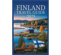 FINLAND TRAVEL GUIDE 2025: Your Gateway to Sustainable Discovery and Cultural Immersion