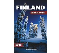 FINLAND TRAVEL GUIDE 2026: Discover the Magic of the North - Lakes, Light, and Lapland Adventures Await (Explore with Poole)