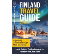 Finland Travel Guide: Captivating Adventures through Must-See Places, Local Culture, Finnish Landmarks, Hidden Gems, and More (Traveling the World)