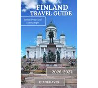 FINLAND TRAVEL GUIDE: Explore Helsinki, Lapland, Northern Lights, Arctic Wilderness, Finnish Culture, Scenic Nature, and Hidden Gems