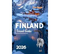 Finland Travel Guide: Explore Helsinki, Lapland, Northern Lights, Santa clause village in Rovaniemi with Maps, and Family Adventures (Travel The World Cheap & Fun)