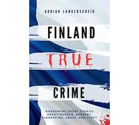 Finland True Crime: Harrowing short stories about murder, robbery, kidnapping, abuse, and theft (True Crime International English)