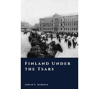 Finland Under the Tsars: The Grand Duchy, 1809-1917 (The Story of Finland)