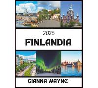 FINLANDIA Guida di viaggio 2025: una guida completa all'arte dell'avventura, ai siti iconici, ai tesori nascosti, alle esperienze autentiche, al relax e al fascino del Nord