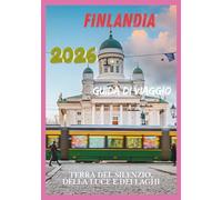 FINLANDIA GUIDA DI VIAGGIO 2026: Terra del Silenzio, Luce e Laghi