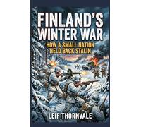 Finland's Winter War: How a Small Nation Held Back Stalin