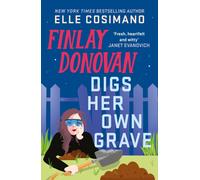Finlay Donovan Digs Her Own Grave : The addictive and hilarious New York Times bestselling series returns!