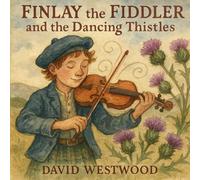 Finlay the Fiddler and the Dancing Thistles (Robert Burns for children)