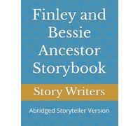 Finley and Bessie Ancestor Storybook: Abridged Storyteller Version