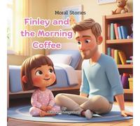 Finley and the Morning Coffee: A Little Story of Kindness, Discipline, and Everyday Smiles