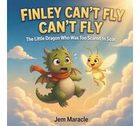 Finley Can't Fly: The Little Dragon Who Was Too Scared to Soar (The Brave Little Dragon Series)
