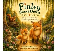 Finley Slows Down: A story about mindfulness and noticing the little things (The Finley The Fox Series)