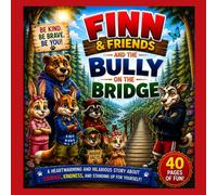 Finn and Friend's and the Bully On the Bridge: HEARTWARMING AND HILARIOUS STORY ABOUT COURAGE, KINDNESS, AND STANDING UP FOR YOURSELF! (The Finn The Fox Adventures)