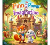 Finn and the Power of Imagination: A Delightful Tale of Imagination, Friendship, and Creative Play for Ages 3-6