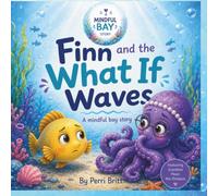 Finn and the What If Waves: A Mindful Bay Story About Flexible Thinking, Anxiety, and Big Feelings