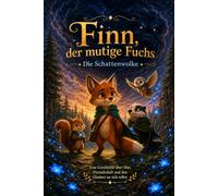Finn, der mutige Fuchs - Die Schattenwolke: Eine Geschichte über Mut, Freundschaft und den Glauben an sich selbst (Die Sternenmagie des Nebelwaldes)