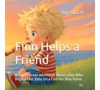 Finn Helps a Friend: A Sweet Ocean Adventure About a Boy Who Helps a Lost Baby Orca Find Her Way Home