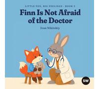 Finn Is Not Afraid of the Doctor: A Gentle Story About Check-Ups and Big Feelings (Little Fox, Big Feelings)