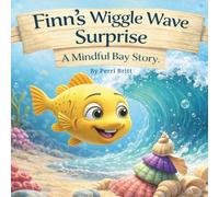 Finn’s Wiggly Wave Surprise: A Mindful Bay Story About Bending with the Current