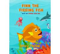 Finn The Fibbing Fish: Blue Sea Friends Book 1