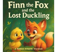 Finn the Fox and the Lost Duckling: A Children’s Book About Friendship and Helping Others (Moral Stories for Kids)