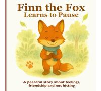 Finn the Fox Learns to Pause: A peaceful story about feelings, friendship and not hitting