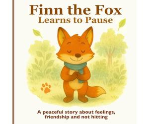 Finn the Fox Learns to Pause: A peaceful story about feelings, friendship and not hitting