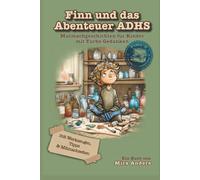 Finn und das Abenteuer ADHS: Mutmachgeschichten für Kinder mit Turbo-Gedanken - mit Werkzeugen, Tipps & Mitmachseiten