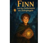 Finn und das Geheimnis des Zeitspiegels“: Eine Geheimnisvolle Geschichte