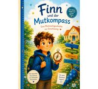 Finn und der Mutkompass: Eine Mutmachgeschichte zur Einschulung (Mut für den ersten Schultag)