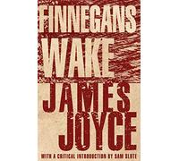 Finnegans Wake (Alma Classics): Annotated Edition with an introduction by Dr Sam Slote of Trinity College Dublin