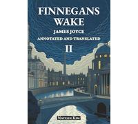 FINNEGANS WAKE: Annotated and Translated II