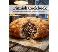 Finnish Cookbook: The Pure Culinary Heritage of Finland: 50 Authentic, Unmodified Recipes