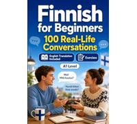 Finnish for Beginners A1: Everyday Dialogues for Finnish, Greetings, Food, Shopping, Travel, Work, English Translation, Vocabulary and Exercises for Students and Adults
