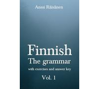 Finnish: The grammar, with exercises and answer key Vol. 1