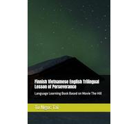 Finnish Vietnamese English Trilingual Lesson of Perseverance: Language Learning Book Based on Movie The Hill