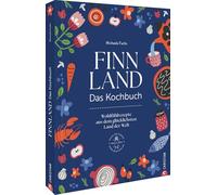 Finnland. Das Kochbuch: Wohlfühlrezepte aus dem glücklichsten Land der Welt