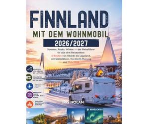 Finnland mit dem Wohnmobil 2026/2027: Sommer, Ruska, Winter - der Reiseführer für alle drei Reisezeiten: 6 Routen von Helsinki bis Lappland, mit Stellplätzen, Nordlicht-Planung und Oulu2026